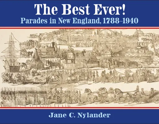 The Best Ever! Parade în Noua Anglie, 1788-1940 - The Best Ever!: Parades in New England, 1788-1940