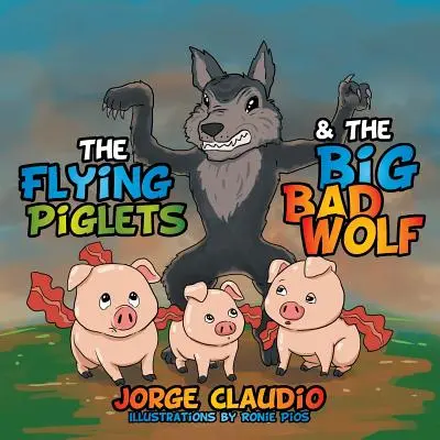 Purcelușii zburători și lupul cel mare și rău - The Flying Piglets & The Big Bad Wolf