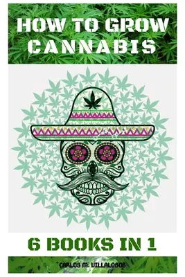 Cum să cultivi canabis: 6 cărți în 1 - How to Grow Cannabis: 6 Books in 1