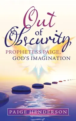 Out of Obscurity, Prophetess Paige, Imaginația lui Dumnezeu - Out of Obscurity, Prophetess Paige, God's Imagination