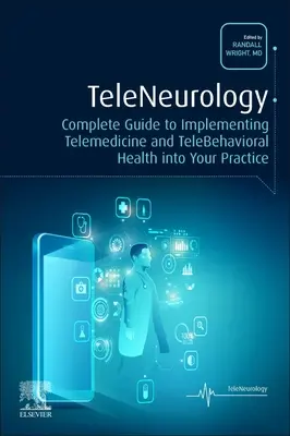 Teleneurologie: Ghid complet pentru implementarea telemedicinei și a sănătății telecomportamentale în practica dumneavoastră - Teleneurology: Complete Guide to Implementing Telemedicine and Telebehavioral Health Into Your Practice