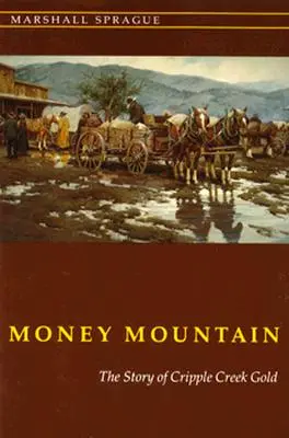 Money Mountain: Povestea aurului din Cripple Creek - Money Mountain: The Story of Cripple Creek Gold