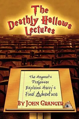 The Deathly Hallows Lectures: Profesorul de la Hogwarts explică aventura finală a lui Harry Potter - The Deathly Hallows Lectures: The Hogwarts Professor Explains the Final Harry Potter Adventure