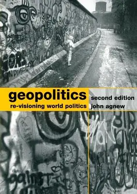 Geopolitică: Re-Visionarea politicii mondiale - Geopolitics: Re-Visioning World Politics
