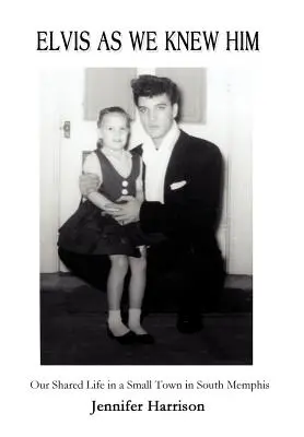 Elvis așa cum îl știam noi: Viața noastră comună într-un orășel din South Memphis - Elvis As We Knew Him: Our Shared Life in a Small Town in South Memphis