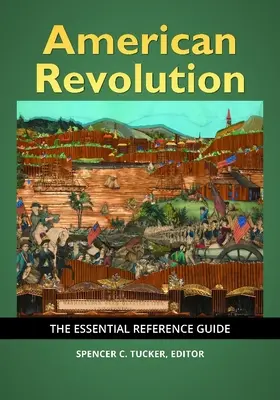 Revoluția americană: Ghidul esențial de referință - American Revolution: The Essential Reference Guide
