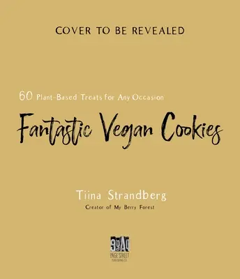 Fursecuri Vegane Fantastice: 60 de plăceri pe bază de plante pentru orice ocazie - Fantastic Vegan Cookies: 60 Plant-Based Treats for Any Occasion