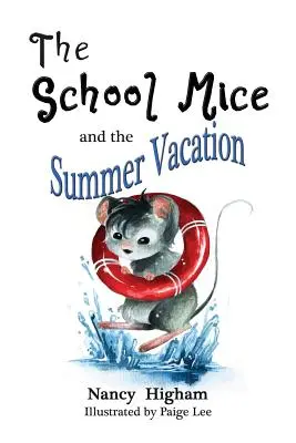 Șoarecii de școală și vacanța de vară: Book 3 Atât pentru băieți, cât și pentru fete cu vârste cuprinse între 6 și 11 ani Clasele: 1-5. - The School Mice and the Summer Vacation: Book 3 For both boys and girls ages 6-11 Grades: 1-5.