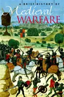 O scurtă istorie a războiului medieval - A Brief History of Medieval Warfare