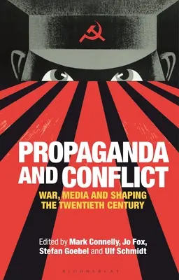 Propaganda și conflictul: Război, mass-media și modelarea secolului XX - Propaganda and Conflict: War, Media and Shaping the Twentieth Century