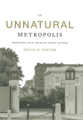 O metropolă nenaturală: Salvarea orașului New Orleans de la natură - An Unnatural Metropolis: Wresting New Orleans from Nature
