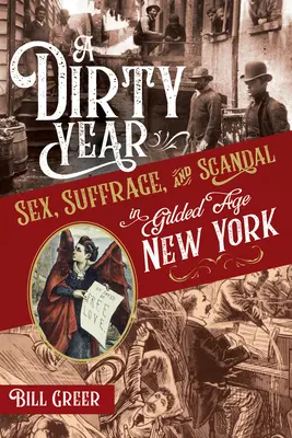 A Dirty Year: Sex, sufragiu și scandal în New York-ul epocii de aur - A Dirty Year: Sex, Suffrage, and Scandal in Gilded Age New York