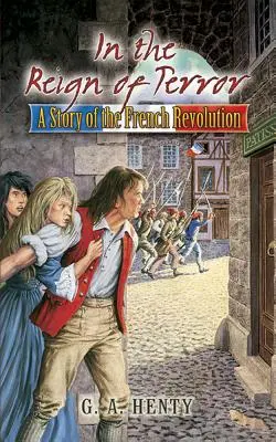 În domnia terorii: O poveste a Revoluției Franceze - In the Reign of Terror: A Story of the French Revolution