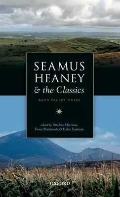 Seamus Heaney și clasicii: Bann Valley Muses - Seamus Heaney and the Classics: Bann Valley Muses