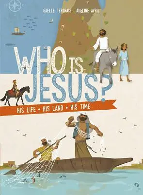 Cine este Iisus? Viața sa, țara sa, timpul său - Who Is Jesus?: His Life, His Land, His Time