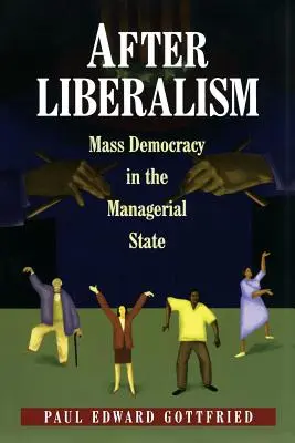 După liberalism: Democrația de masă în statul managerial - After Liberalism: Mass Democracy in the Managerial State