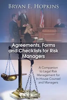 Acorduri, formulare și liste de verificare pentru managerii riscurilor: A Companion to Legal Risk Management for In-House Counsel and Managers - Agreements, Forms and Checklists for Risk Managers: A Companion to Legal Risk Management for In-House Counsel and Managers
