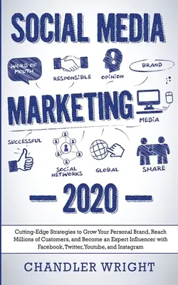 Social Media Marketing: 2020 - Strategii de ultimă oră pentru a vă dezvolta brandul personal, a ajunge la milioane de clienți și a deveni un expert în influențare - Social Media Marketing: 2020 - Cutting-Edge Strategies to Grow Your Personal Brand, Reach Millions of Customers, and Become an Expert Influenc