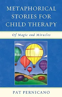 Povești metaforice pentru terapia copilului: Despre magie și miracole - Metaphorical Stories for Child Therapy: Of Magic and Miracles