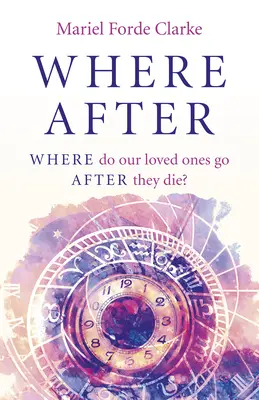 Unde după: Unde se duc cei dragi după ce mor? - Where After: Where Do Our Loved Ones Go After They Die?