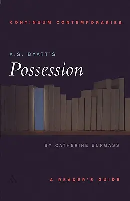Posesiunea lui A.S. Byatt: Un ghid al cititorului - A.S. Byatt's Possession: A Reader's Guide