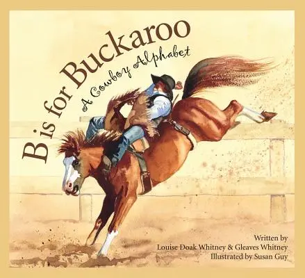 B este pentru Buckaroo: Un alfabet Cowboy - B Is for Buckaroo: A Cowboy Alphabet