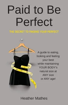 Plătit să fii perfect: Secretul pentru a-ți găsi persoana perfectă - Paid to Be Perfect: The Secret to Finding Your Perfect