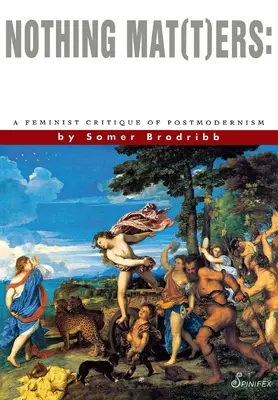 Nothing Mat(t)Ers: O critică feministă a postmodernismului - Nothing Mat(t)Ers: A Feminist Critique of Postmodernism