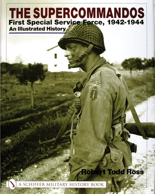 The Supercommandos: First Special Service Force, 1942-1944 o istorie ilustrată - The Supercommandos: First Special Service Force, 1942-1944 an Illustrated History