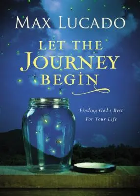Să înceapă călătoria: Să găsești ce e mai bun pentru viața ta din partea lui Dumnezeu - Let the Journey Begin: Finding God's Best for Your Life