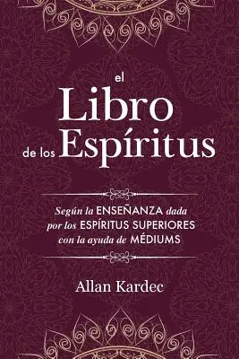 The Book of the Spirits: Conține principiile doctrinei spiritiste privind nemurirea sufletului, natura spiritelor și a lor - El Libro de los Espritus: Contiene los principios de la doctrina espiritista sobre la inmortalidad del alma, la naturaleza de los espritus y su