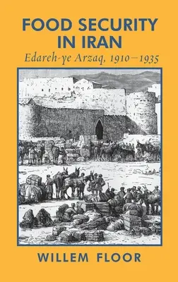 Securitatea alimentară în Iran: Edareh-ye Arzaq, 1910-1935 - Food Security in Iran: Edareh-ye Arzaq, 1910-1935