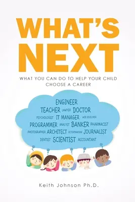 Ce urmează: Ce puteți face pentru a vă ajuta copilul să aleagă o carieră - What's Next: What You Can do to Help Your Child Choose a Career