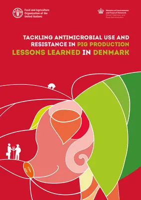 Combaterea utilizării antimicrobiene și a rezistenței în producția de porcine: Lecții învățate în Danemarca - Tackling Antimicrobial Use and Resistance in Pig Production: Lessons Learned in Denmark