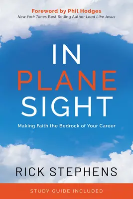 In Plane Sight: Să faci din credință fundamentul carierei tale - In Plane Sight: Making Faith the Bedrock of Your Career