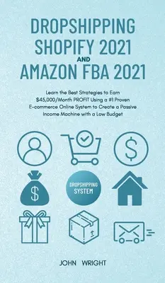 Dropshipping Shopify 2021 și Amazon FBA 2021: Aflați cele mai bune strategii pentru a câștiga $ 45,000 / lună PROFIT folosind un sistem online de comerț electronic dovedit #1 pentru a Cr - Dropshipping Shopify 2021 and Amazon FBA 2021: Learn the Best Strategies to Earn $45,000/Month PROFIT Using a #1 Proven E-commerce Online System to Cr