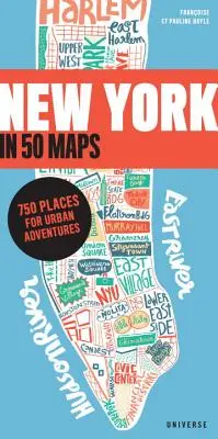 New York în 50 de hărți: 750 de locuri pentru aventuri urbane - New York in 50 Maps: 750 Places for Urban Adventures