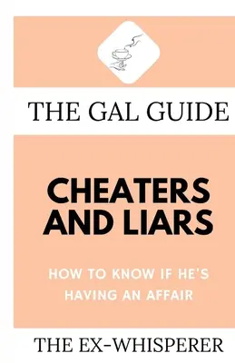The Gal Guide to Cheaters and Liars: Cum să știi dacă el are o aventură - The Gal Guide to Cheaters and Liars: How to Know if He's Having an Affair