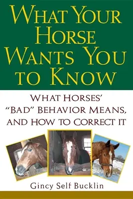 What Your Horse Wants You to Know: Ce înseamnă comportamentul „rău” al cailor și cum să îl corectezi - What Your Horse Wants You to Know: What Horses' 