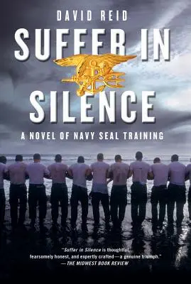 Suferința în tăcere: Un roman despre antrenamentul Navy Seal - Suffer in Silence: A Novel of Navy Seal Training