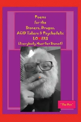 Poems for the Stoners, Drugos, ACID takers & Psychedelic LO❤ERS: (Everybody Must Get Stoned)): (Everybody Must Get Stoned))