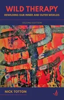Terapia sălbatică (ediția a doua) - Reîmblânzirea lumii noastre interioare și exterioare - Wild Therapy (second edition) - Rewilding our inner and outer worlds