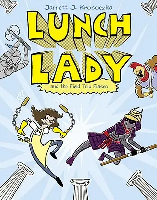 Doamna cu prânzul și eșecul excursiei: Lunch Lady #6 - Lunch Lady and the Field Trip Fiasco: Lunch Lady #6