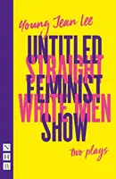 Straight White Men & Untitled Feminist Show: două piese de teatru (NHB Modern Plays) - Straight White Men & Untitled Feminist Show: two plays (NHB Modern Plays)