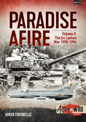 Paradise Afire - Războiul din Sri Lanka: Volumul 3 - 1990-1994 - Paradise Afire - The Sri Lankan War: Volume 3 - 1990-1994