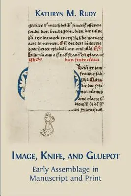 Imagine, cuțit și gluepot: Asamblarea timpurie în manuscris și tipar - Image, Knife, and Gluepot: Early Assemblage in Manuscript and Print