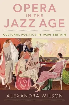 Opera în epoca jazzului: Politica culturală în Marea Britanie a anilor 1920 - Opera in the Jazz Age: Cultural Politics in 1920s Britain