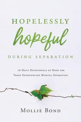 Fără speranță în timpul separării: 28 de devoționale zilnice de speranță pentru cei care experimentează separarea conjugală - Hopelessly Hopeful During Separation: 28 Daily Devotionals of Hope for Those Experiencing Marital Separation