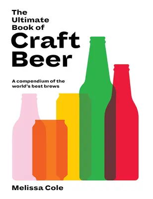 The Ultimate Book of Craft Beer: Un compendiu al celor mai bune beri din lume - The Ultimate Book of Craft Beer: A Compendium of the World's Best Brews