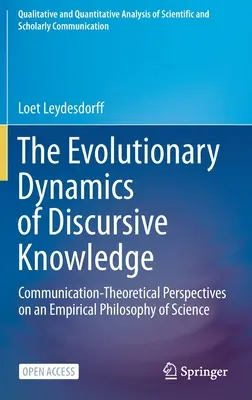 The Evolutionary Dynamics of Discursive Knowledge: Communication-Theoretical Perspectives on an Empirical Philosophy of Science